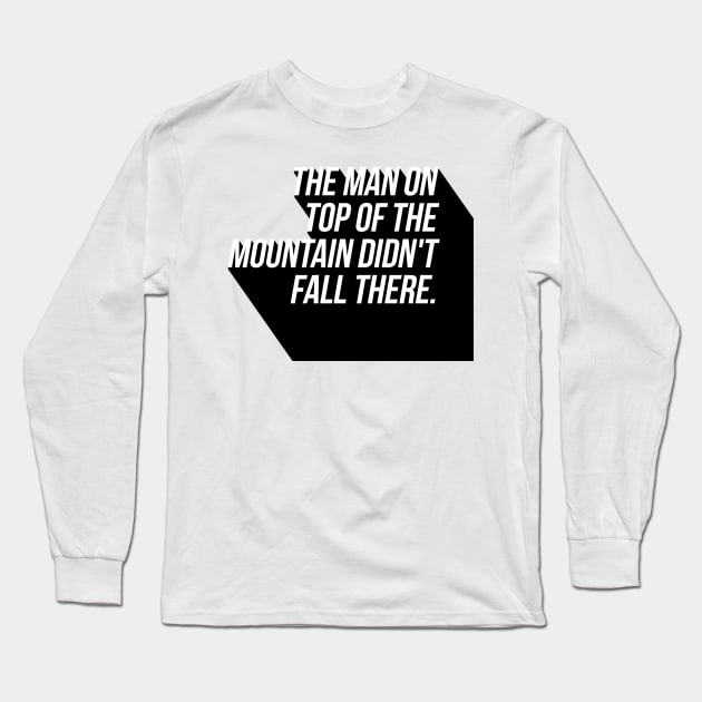 the man on top of the mountain didn't fall there Long Sleeve T-Shirt by GMAT